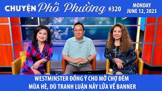 Chuyện Phố Phường #320 | WESTMINSTER ĐỒNG Ý CHO MỞ CHỢ ĐÊM MÙA HÈ | 6/12/23