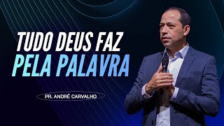 TUDO DEUS FAZ PELA PALAVRA - Pr. André Carvalho