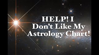 Help! I Don't Like My Astrology Chart!