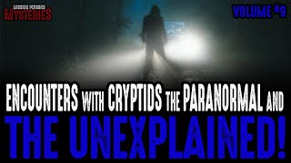Encounters With Cryptids & The Unexplained - Volume #9