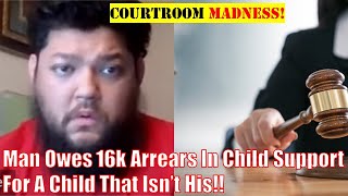 Man Owes 16k Arrears In Child Support For A Child That Isn’t His!!