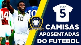 Top 5 -  Camisas aposentadas do futebol