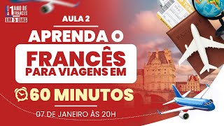 AULA 02 DE 05 - APRENDA O FRANCÊS PARA VIAGENS EM 60 MINUTOS | TERÇA 07/01 ÀS 20H