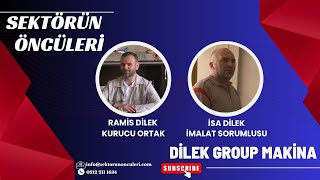 DİLEK GROUP MAKİNA - RAMİS DİLEK - İSA DİLEK