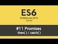ES6 Tutorial - #11 Promises (then / catch)