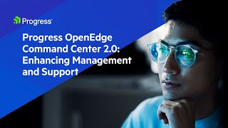 Progress OpenEdge Command Center 2.0: Enhancing Management and Support