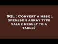 SQL : Convert a mssql openjson array type value result to a table?
