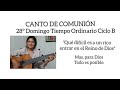 Canto de Comunión. Próximo  Dom. 28° T. ordinario Ciclo B. Letra y acordes.