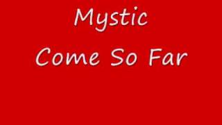 Mystic - Come So Far.