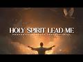 Holy Spirit Lead Me: Powerful Prophetic Worship Music
