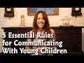 Parenting Tips for Toddlers: 5 Essential Rules for Communicating With Young Children