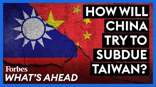 How Will China Try To Subdue Taiwan?