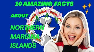 10 amazing facts about Northern Mariana Islands.🔥😇