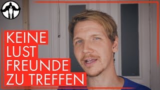 Einsamkeit - Keine Lust, Freunde zu treffen ☹️