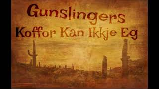 Gunslingers - Koffor Kan Ikkje Eg