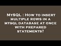 MySQL : How to insert multiple rows in a mysql database at once with prepared statements?