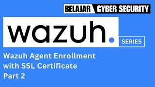 Wazuh Series - 10. Wazuh Agent Enrollment with SSL Certificate - Part 2