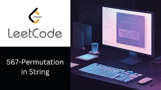 LeetCode 567 :Permutation in string - Explained + Java solution