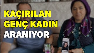 Eski nişanlısı tarafından kaçırılan genç kadın aranıyor