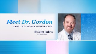 Meet Dr. Gordon | Saint Luke's Women's Health South