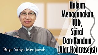 Hukum Menggunakan IUD,Spiral dan Kondom (Alat Kontrasepsi) - Buya Yahya Menjawab