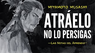 Atráelo. No lo persigas (Miyamoto Musashi) Sabiduría del Samurai Solitario | Las Notas del Aprendiz