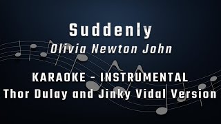 SUDDENLY - OLIVIA NEWTON JOHN - KARAOKE -  INSTRUMENTAL - MINUS 1 - THOR DULAY \u0026 JINKY VIDAL VERSION