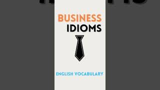 Common Business Idioms | Daily use Business English Vocabulary | Ielts | ESL