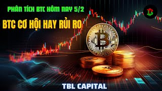 Phân Tích BTC 5/2 ( BTC CƠ HỘI HAY RỦI RO )