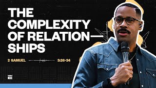 The Complexity of Relationships - Pastor Brandon Watts | 2 Samuel 3:26-34 (ESV)