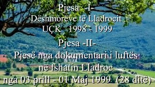 DOKUMENTARI I NJË PJESE AKSIONI LUFTE NË LLADROC - 28 DITËSH NË VITIN 1999