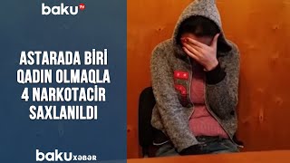 Astarada biri qadın olmaqla 4 narkotacir saxlanıldı