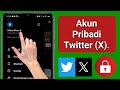 Cara Menjadikan Akun Twitter (X) Anda Pribadi (2024)