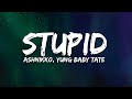 Ashnikko, Yung Baby Tate - STUPID (Lyrics)