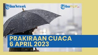 BMKG: Prakiraan Cuaca Besok Kamis 6 April 2023, Jawa Barat Waspada Hujan Petir, Bali Hujan Lebat