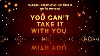 You Can't Take It With You  Presented by Godinez Fundamental High School