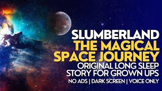 THE MAGICAL SPACE JOURNEY Long Bedtime Story | Slumberland Sleep Stories for Grown Ups