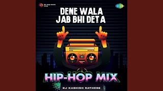 Dene Wala Jab Bhi Deta - Hip-Hop Mix