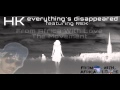 HK - Everything's Disappeared feat. REK