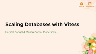 Scaling Databases with Vitess - Harshit Gangal \u0026 Manan Gupta, Planetscale