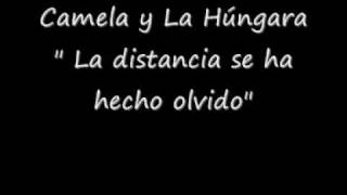 Camela y La Húngara la distancia se ha hecho olvido