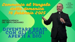 Commento al Vangelo del 16 febbraio 2025 - Sesta domenica del Tempo di Avvento (anno C)