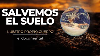 Salvemos el suelo: nuestro propio cuerpo | Un documental