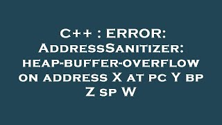 C++ : ERROR: AddressSanitizer: heap-buffer-overflow on address X at pc Y bp Z sp W