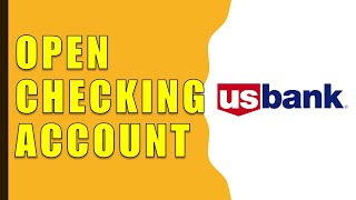 How to open Checking Account at US Bank?