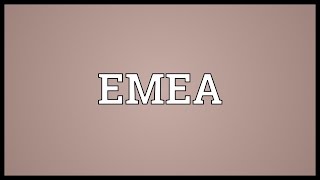 EMEA Meaning
