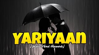 Yaariyan Full Song | Slow And Reverb | Lo-Fi 🎧🎶 #lofi #viral #trending