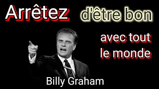 Arrêtez d'être bon avec tout le monde | Billy Graham