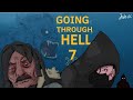 Going Through Hell  [ part 7 ]