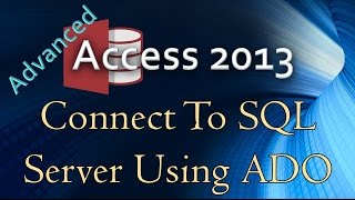 11. (Advanced Programming In Access 2013) Using ADO to Connect to SQL Server in VBA